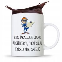 Kubek Architekta Projektanta W Cyrku Nie Smieje Z Nadrukiem Ze Zdjęciem