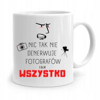 Kubek Dla Fotografa Wszystko Denerwuje Prezent Z Nadrukiem Ze Zdjęciem