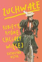 Zuchwałe. Kobiety, które chciały więcej