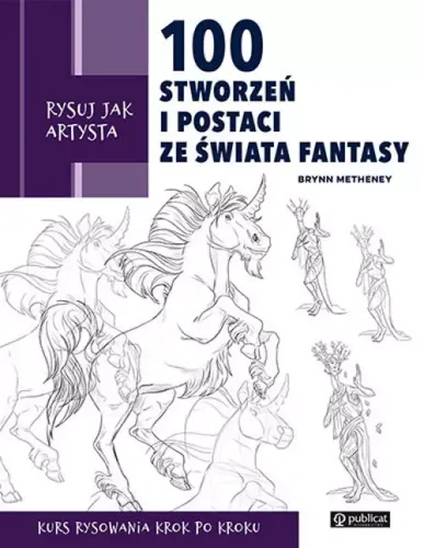 Rysuj Jak Artysta. 100 Stworzeń I Postaci Ze Świata Fantasy na Arena.pl