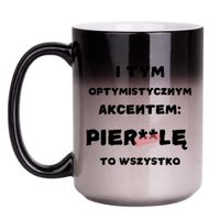 KUBEK "I TYM OPTYMISTYCZNYM AKCENTEM PIERDOLĘ TO WSZYSTKO" Wzór - Duży Magiczny 450 ml