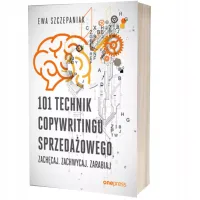 101 technik copywritingu sprzedażowego. Zachęcaj. Zachwycaj. Zarabiaj