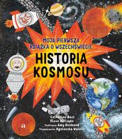 Historia kosmosu. Moja pierwsza książka o wszechświecie