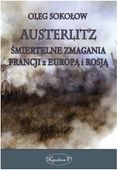 AUSTERLITZ. ŚMIERTELNE ZMAGANIA FRANCJI Z EUROPĄ. . OLEG SOKOŁOW