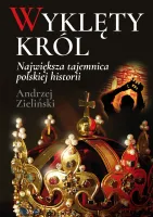 Wyklęty król. Największa tajemnica polskiej historii