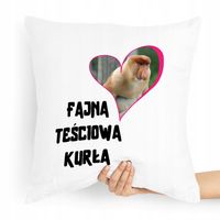 Poduszka Dla Teściowej Mamy Fajna Teściowa Kurła Z Nadrukiem Ze Zdjęciem