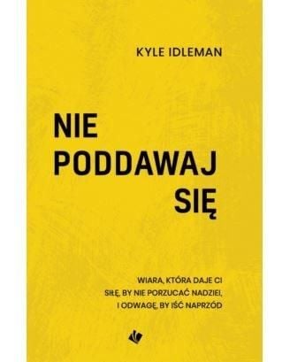 Nie poddawaj się Kyle Idleman zdjęcie 1