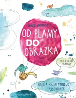 Książka dla dzieci - Od plamy do obrazka - Nauka kreatywnego rysowania