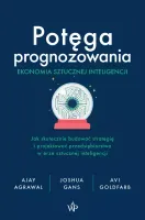 Potęga Prognozowania. Ekonomia Sztucznej Inteligencji