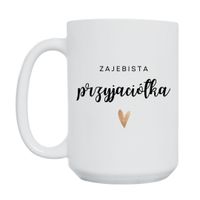 KUBEK "ZAJEBISTA PRZYJACIÓŁKA" Wzór - Duży 450 ml