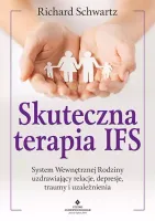 Skuteczna Terapia Ifs. System Wewnętrznej Rodziny Uzdrawiający Relacje,