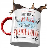 Kubek Czerwony Dla Kosmetologa Niby Nie Ma Ideałów Z Nadrukiem Ze Zdjęciem