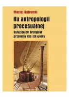 Ku antropologii procesualnej. Dyfuzjonizm brytyjski przełomu XIX i XX wieku