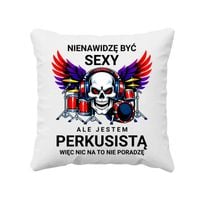 Nienawidzę być sexy, ale jestem perkusistą - poduszka na prezent