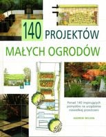 140 projektów małych ogrodów Andrew Wilson