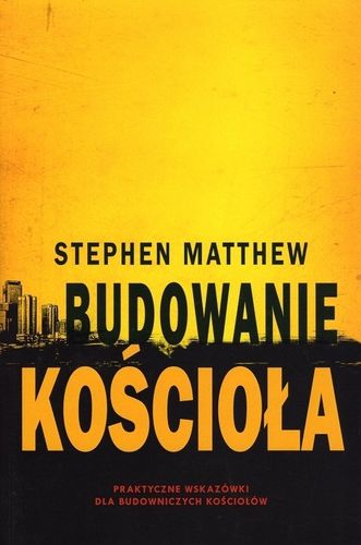 Budowanie kościoła - Stephen Matthew - oprawa miękka na Arena.pl