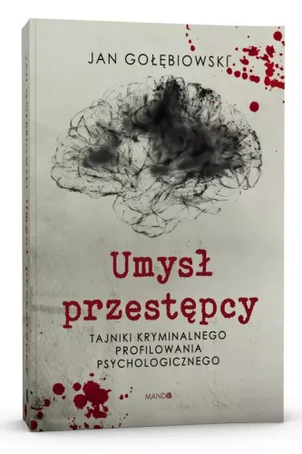 Umysł przestępcy. Tajniki kryminalnego profilowania psychologicznego na Arena.pl
