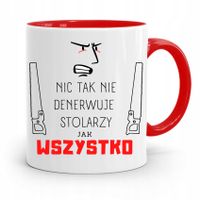 Kubek Czerwony Dla Stolarza Wszystko Denerwuje Z Nadrukiem Ze Zdjęciem
