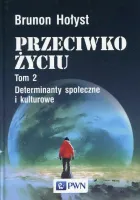 Przeciwko życiu. Tom 2. Determinanty społeczne i kulturowe