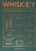 Whisk(e)y. Notes degustacyjny z kompendium wiedzy - Miler Tomasz
