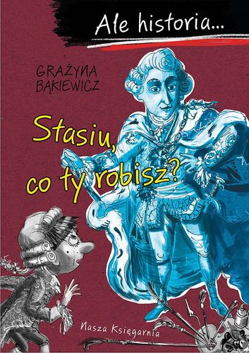 Książka edukacyjna dla dziecka - Ale historia.... Stasiu, co ty robisz? na Arena.pl
