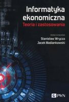 Informatyka ekonomiczna Teoria i zastosowania Wrycz Stanisław