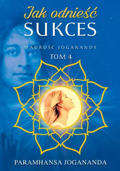 Mądrość Joganandy. Tom 4. Jak odnieść sukces zdjęcie 1