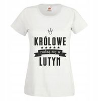 Koszulka na urodziny KRÓLOWE RODZĄ SIĘ W LUTYM