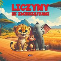 Liczymy ze Zwierzątkami Książka dla Dzieci Nauka Cyfr i Liczenia