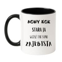 KUBEK "NOWY ROK STARA JA WCIĄŻ TAK SAMO ZAJEBISTA" Wzór - Klasyczny Biało-Czarny 330 ml