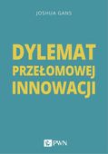 Dylemat przełomowej innowacji Joshua Gans