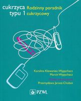 CUKRZYCA TYPU 1. RODZINNY PORADNIK CUKRZYCOWY PRZEMYSŁAWA JAROSZ-CHOBOT