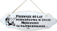 Tabliczka drewniana - Pierwsze 40 lat dzieciństwa w życiu mężczyzny są najtrudniejsze...