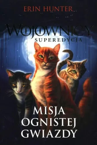 Misja Ognistej Gwiazdy, Erin Hunter na Arena.pl