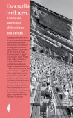 Ewangelia wellnessu. Fałszywa obietnica dobrostanu