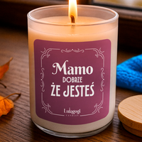 Mamo dobrze, że jesteś - świeczka zapachowa na prezent dla mamy PREZENT