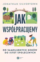 Jak Współpracujemy. Od Samolubnych Genów Do Istot Społecznych