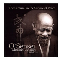 The Samurai in the Service of Peace O'Sensei Morihei Ueshiba 1883 - 1969 EN