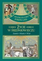 Życie w średniowieczu Joseph Gies Frances Gies