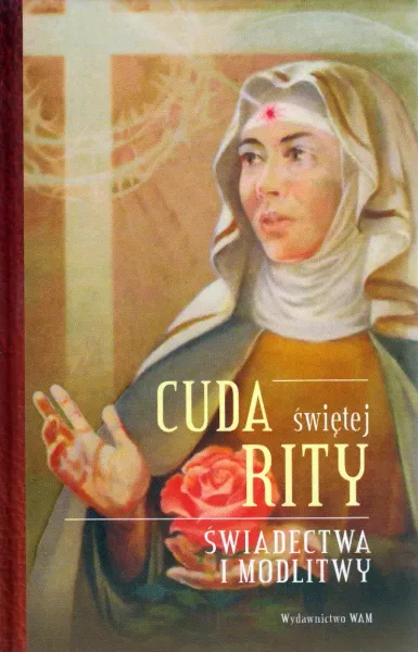 Cuda świętej Rity. Świadectwa i modlitwy zdjęcie 1