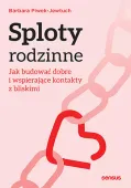Sploty rodzinne. Jak budować dobre i wspierające kontakty z bliskimi