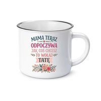 Mama teraz odpoczywa, jak coś chcesz to wołaj tatę - kubek na prezent