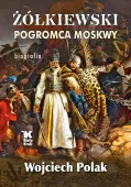 Żółkiewski. Pogromca Moskwy. Biografia