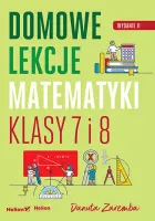 Domowe lekcje matematyki. Klasy 7 i 8, wydanie 2