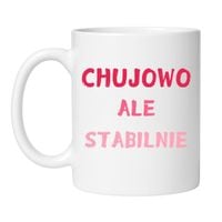 KUBEK "CHUJOWO ALE STABILNIE" Wzór - Klasyczny Biały 330 ml