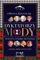 Dyktatorzy mody. Wzloty, upadki, skandale. Wydanie 2