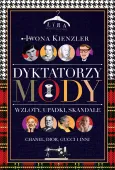 Dyktatorzy mody. Wzloty, upadki, skandale. Wydanie 2