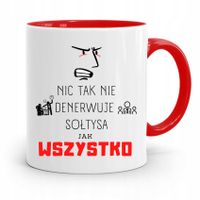 Dla Sołtysa Nic Tak Nie Denerwuje Kubek Czerwony Z Nadrukiem Ze Zdjęciem