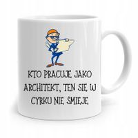 Kubek Architekta Projektanta W Cyrku Nie Smieje Z Nadrukiem Ze Zdjęciem