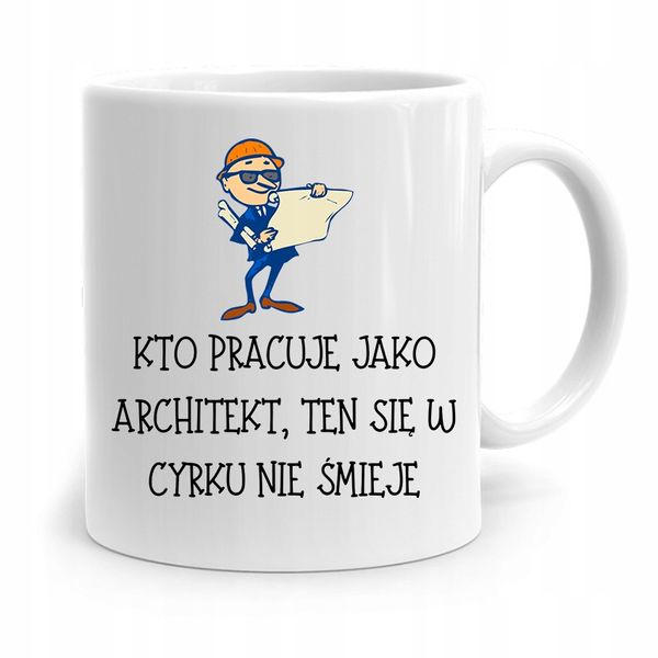 Kubek Architekta Projektanta W Cyrku Nie Smieje Z Nadrukiem Ze Zdjęciem zdjęcie 1